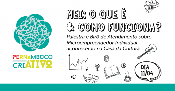 Palestra MEI: O que é e como funciona? - Casa da Cultura - Pernambuco Criativo